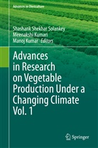 Manoj Kumar, Meenaksh Kumari, Meenakshi Kumari, Shashank Shekhar Solankey - Advances in Research on Vegetable Production Under a Changing Climate Vol. 1