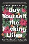 Tara Schuster - Buy Yourself the F*cking Lilies