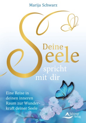 Marija Schwarz - Deine Seele spricht mit dir - Eine Reise in deinen inneren Raum zur Wunderkraft deiner Seele