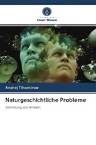 Andrej Tihomirow - Naturgeschichtliche Probleme