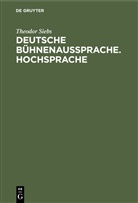 Theodor Siebs - Deutsche Bühnenaussprache. Hochsprache