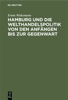 Erwin Wiskemann - Hamburg und die Welthandelspolitik von den Anfängen bis zur Gegenwart