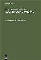 Friedrich Gottlieb Klopstocks - Friedrich Gottlieb Klopstocks: Klopstocks Werke - Band 3: Messias, erster Band