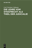 Carl Christian Collmann - Die Lehre vom Strafrecht als Theil der Judicialie