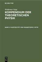 Woldemar Voigt - Woldemar Voigt: Kompendium der theoretischen Physik - Band 2: Elektricität und Magnetismus. Optik