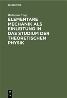 Woldemar Voigt - Elementare Mechanik als Einleitung in das Studium der theoretischen Physik