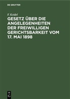 F Keidel, F. Keidel - Gesetz über die Angelegenheiten der freiwilligen Gerichtsbarkeit vom 17. Mai 1898