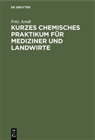 Fritz Arndt - Kurzes chemisches Praktikum für Mediziner und Landwirte