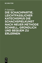 F Gutmayer, F. Gutmayer - Die Schachpartie. Leichtfasslicher Katechismus die Schachspielkunst nach neuer Methode schnell, gründlich und bequem zu erlernen