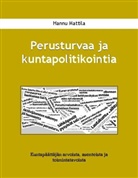 Hannu Mattila - Perusturvaa ja kuntapolitikointia