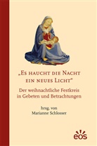 Mariann Schlosser, Marianne Schlosser - Es haucht die Nacht ein neues Licht - Der weihnachtliche Festkreis in Gebeten und Betrachtungen