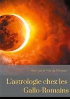 Henri de la Ville de Mirmont - L'astrologie chez les Gallo-Romains