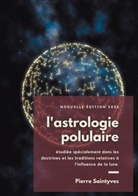 Pierre Saintyves - L'astrologie populaire étudiée spécialement dans les doctrines et les traditions relatives à l'influence de la lune.