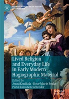 Jenni Kuuliala, Rose-Mari Peake, Rose-Marie Peake, Päivi Räisänen-Schröder - Lived Religion and Everyday Life in Early Modern Hagiographic Material
