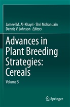 Jameel M. Al-Khayri, Shri Mohan Jain, Dennis V Johnson, Dennis V. Johnson, Shr Mohan Jain, Shri Mohan Jain... - Advances in Plant Breeding Strategies: Cereals