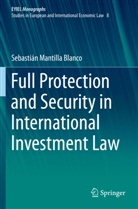 Sebastián Mantilla Blanco - Full Protection and Security in International Investment Law