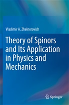 Vladimir A Zhelnorovich, Vladimir A. Zhelnorovich - Theory of Spinors and Its Application in Physics and Mechanics