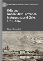 Edward Blumenthal - Exile and Nation-State Formation in Argentina and Chile, 1810-1862