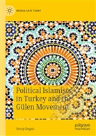 Recep Dogan - Political Islamists in Turkey and the Gülen Movement