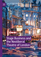 Alex Ferrone - Stage Business and the Neoliberal Theatre of London