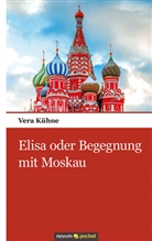 Vera Kühne - Elisa oder Begegnung mit Moskau