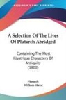 Plutarch, William Mavor - A Selection Of The Lives Of Plutarch Abridged
