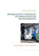Antonio López Antúnez - OPTIMIZACIÓN Y EFICIENCIA EN OPERACIONES DE MANTENIMIENTO