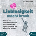 Gerald Hüther, Michael Lehofer, Sascha Tschorn - Lieblosigkeit macht krank, 1 Audio-CD (Hörbuch)