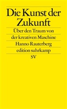 Hanno Rauterberg - Die Kunst der Zukunft