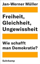 Jan-Werner Müller - Freiheit, Gleichheit, Ungewissheit