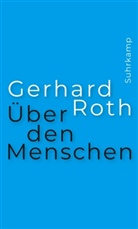 Gerhard Roth - Über den Menschen