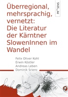 Felix Olive Kohl, Felix Oliver Kohl, Erwi Köstler, Erwin Köstler, Andreas Leben, Andreas u Leben... - Überregional, mehrsprachig, vernetzt: Die Literatur der Kärntner SlowenInnen im Wandel