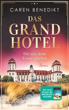 Caren Benedikt - Das Grand Hotel - Die mit dem Feuer spielen