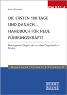 Armi Schneider, Armin Schneider - Die ersten 100 Tage und danach... Handbuch für neue Führungskräfte
