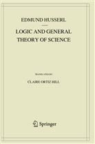 Edmund Husserl - Logic and General Theory of Science