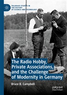 Bruce B Campbell, Bruce B. Campbell - The Radio Hobby, Private Associations, and the Challenge of Modernity in Germany