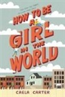 Caela Carter - How to Be a Girl in the World