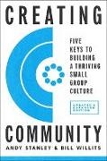 Andy Stanley, Bill Willits - Creating Community, Revised & Updated Edition Five Keys to Building a Thriving Small Group Culture