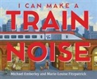 Michael Emberley, Marie-Louise Fitzpatrick - I Can Make a Train Noise