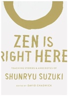 David Chadwick, Shunryu Suzuki, David Chadwick - Zen Is Right Here