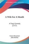 Francis Beaumont, John Fletcher - A Wife For A Month
