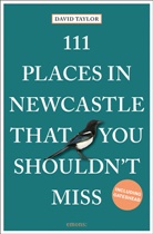 David Taylor - 111 Places in Newcastle That You Shouldn't Miss
