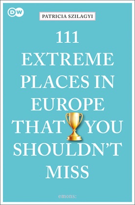Patricia Szilagyi - 111 Extreme Places in Europe That You Shouldn't Miss - Travel Guide
