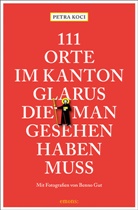 Benno Gut, Petr Koci, Petra Koci, Benno Gut, Benno Gut - 111 Orte im Kanton Glarus, die man gesehen haben muss