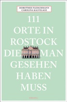 Dorothe Fleischmann, Dorothee Fleischmann, Carolina Kalvelage - 111 Orte in Rostock, die man gesehen haben muss