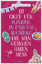 Veronika Wengert - 111 Orte für Kinder in und um Augsburg, die man gesehen haben muss