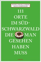 Ralf Dorweiler, Ralf H Dorweiler, Ralf H. Dorweiler, Daniela Bianca Gierok - 111 Orte im Südschwarzwald, die man gesehen haben muss