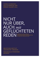 Hanna Schirovsky, Julia Schmidtke, Jürgen Volkert, Hanna Schirovsky, Julia Schmidtke, Jürge Volkert... - Nicht nur über, auch mit Geflüchteten reden