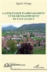 Eguzki Urteaga - La politique d'aménagement et de développement du Pays Basque