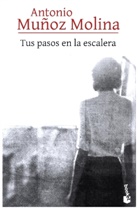 Antonio Muñoz Molina - Tus pasos en la escalera